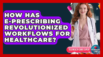 How Has E-prescribing Revolutionized Workflows For Healthcare? - Telehealth Care Expert