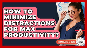 How To Minimize Distractions For Max Productivity? - Senior Year Strategies