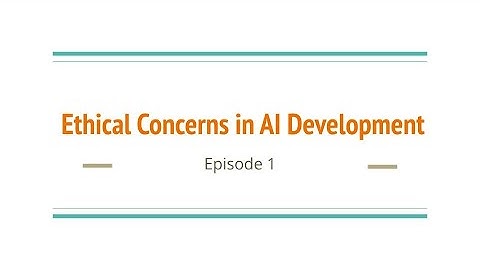 Ethical Concerns in AI Development Ep. 1