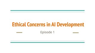 Ethical Concerns in AI Development Ep. 1