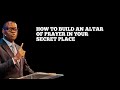 HOW TO BUILD AN ALTAR OF PRAYER IN YOUR SECRET PLACE || APOSTLE AROME OSAYI