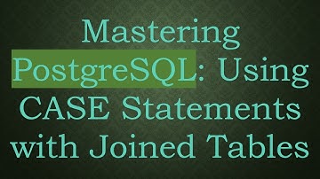 Mastering PostgreSQL: Using CASE Statements with Joined Tables