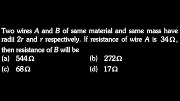 ED TEST 01 Q24   Two wires A and B of same material and same mass have radii 2r and r respectively