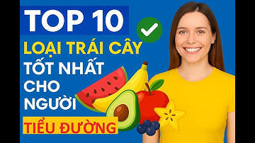TOP 10 LOẠI TRÁI CÂY TỐT NHẤT CHO NGƯỜI TIỂU ĐƯỜNG