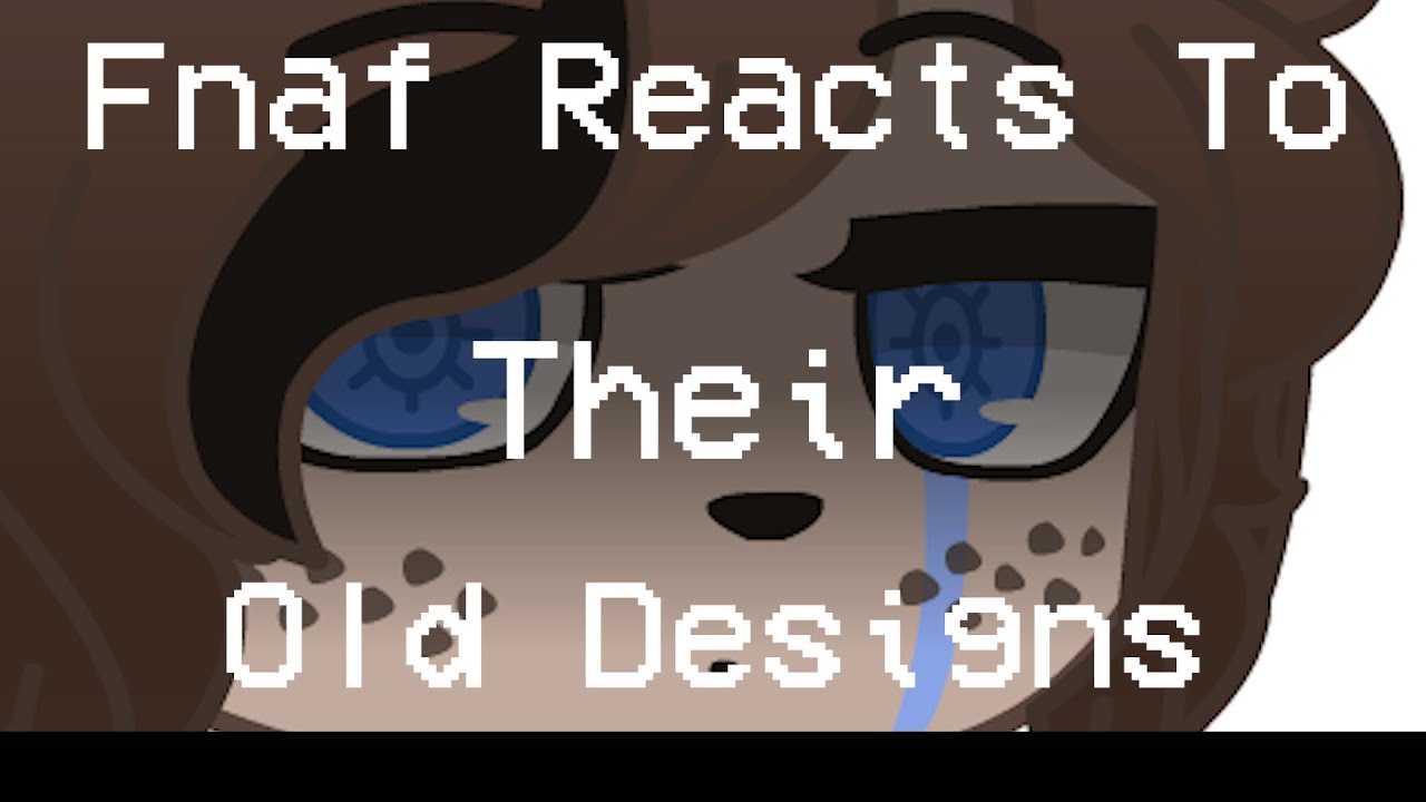Fnaf React To Their Old Designs || Gacha Club || - YouTube