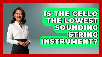 Is The Cello The Lowest Sounding String Instrument? - Classical Serenade