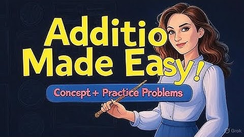 Learn Addition the easy way! Concept+ practice Questions Addition made simple Learn+practice