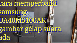 CARA MEMPERBAIKI TV SAMSUNG UA4OM5100AK GAMBAR BLANK GELAP SUARA ADA(.PAANO AYUSIN ANG  TV  MADILIM