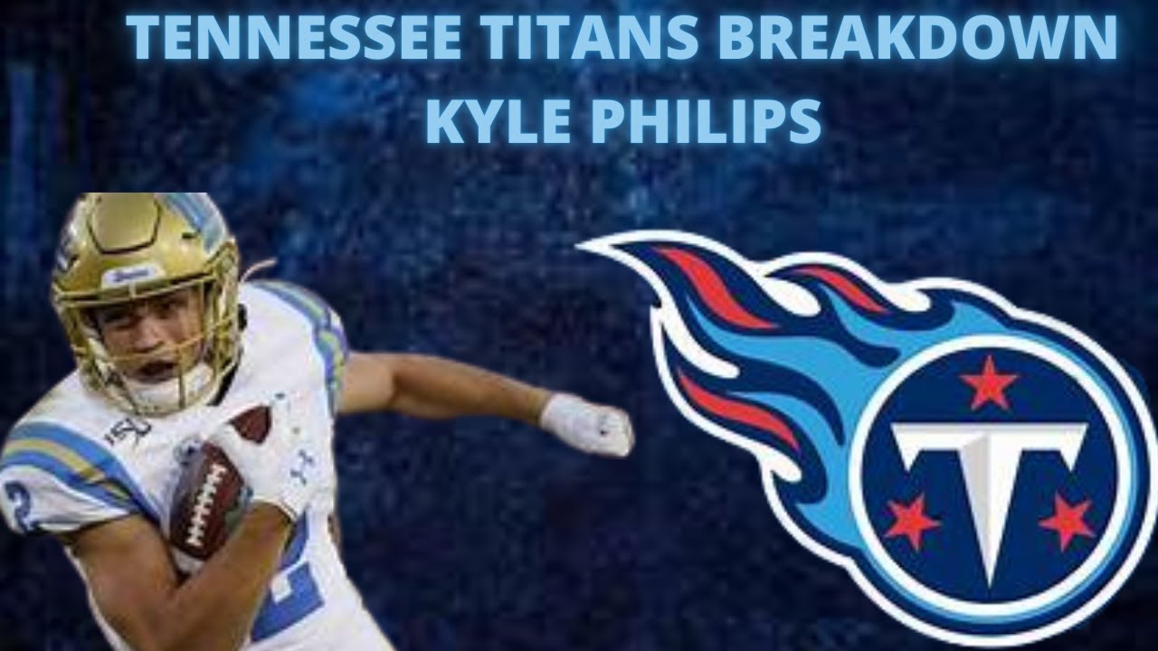 TENNESSEE TITANS BREAKDOWN – KYLE PHILIPS