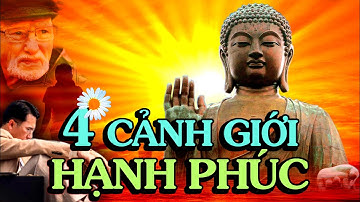 Lời Phật Dạy, 4 CẢNH GIỚI HẠNH PHÚC AI CŨNG CÓ NHƯNG ĐỀU BỎ QUÊN - Thiền Đạo