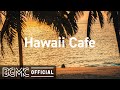 Hawaii Cafe: Good Mood Vibe Background Music - Beach Cafe Ambience for Work at Home, Study