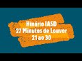 Hinário IASD - 27 Minutos de Louvor 21 ao 30