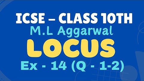Class 10 | M.L Aggarwal |  Locus | Ex 14 | Q- 1 & 2 | Part 02