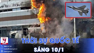 Thời sự Quốc tế sáng 10\/1.Nga phóng dồn dập Kinzhal, Ukraine bất lực chặn; Israel rút quân khỏi Gaza