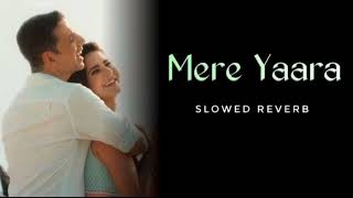 Mere Yaara [Slowed+Reverb] - Arijit Singh | Sooryavanshi [Lofi Song]