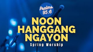 Video thumbnail of "🎼Noon Hanggang Ngayon - Spring Worship / Psalms 95:6 TV"