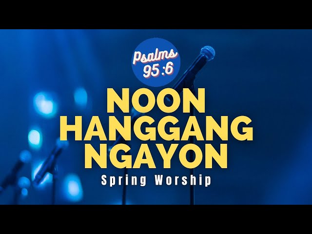 🎼Noon Hanggang Ngayon - Spring Worship / Psalms 95:6 TV class=