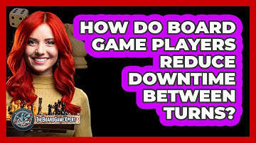 How Do Board Game Players Reduce Downtime Between Turns? - The Board Game Xpert