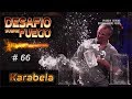 DESAFIÓ SOBRE FUEGO #66 - ESTRENO - &quot;La Karabela&quot;