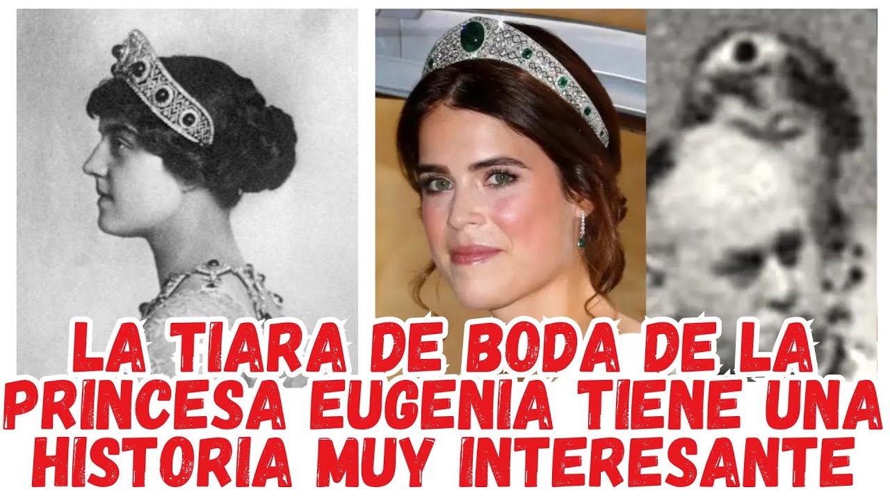 LA TIARA DE BODA DE LA PRINCESA EUGENIA TIENE UNA HISTORIA MUY