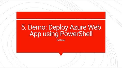 5.  Demo: How to deploy web app using PowerShell