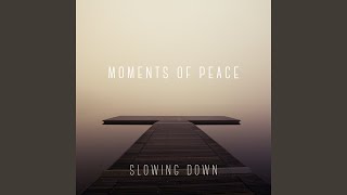 Slowing Down - Moments Of Peace
