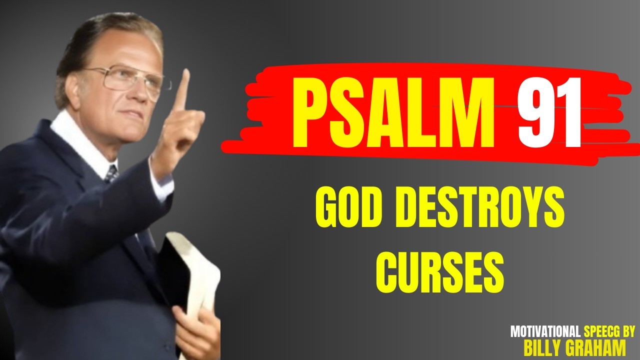 PSALM 91: God’s Power Breaks Witchcraft & Reverses Curses | Powerful Prayer | Billy Graham