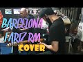 Fariz RM - Barcelona ( Cover ) by JS Projects