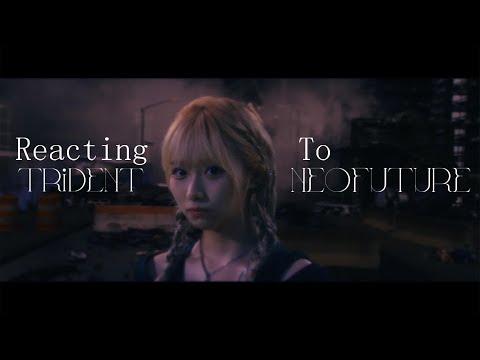 Reacting To - TRiDENT 『NEO FUTURE』