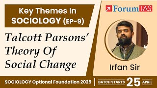 Talcott Parsons’ Theory of Social Change | Key Themes in Sociology | Episode 9 | ForumIAS