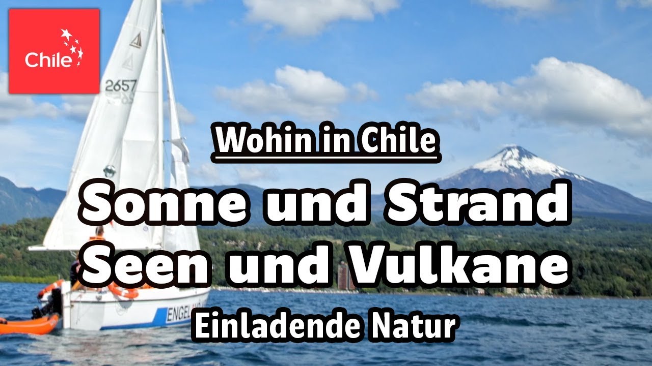 Wohin in Chile: Sonne und Strand Seen und Vulkane - Einladende Natur
