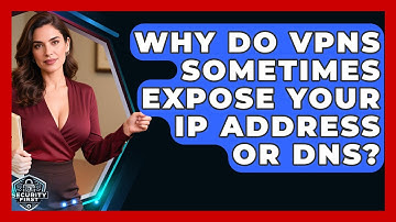 Why Do VPNs Sometimes Expose Your IP Address Or DNS? - SecurityFirstCorp.com