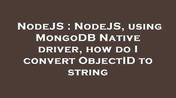 NodeJS : NodeJS, using MongoDB Native driver, how do I convert ObjectID to string
