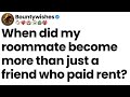 When did my roommate become more than just a friend who paid rent?
