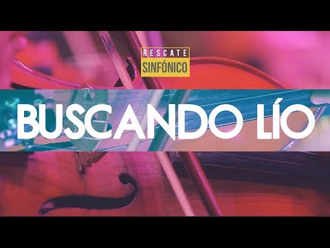 Rescate - Buscando Lío (Sinfónico)