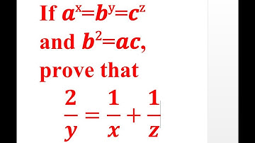 If 𝒂^𝒙 = 𝒃^𝒚 = 𝒄^𝒛 and 𝒃^𝟐 = 𝒂𝒄, prove that 𝟐/𝒚 = 𝟏/𝒙 + 𝟏/𝒛