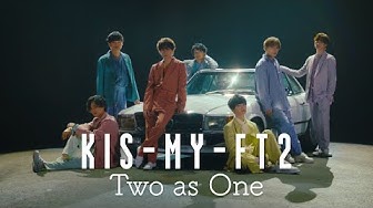Kis-My-Ft2 /「Two as One」Music Video -YouTube ver.-