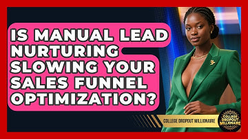 Is Manual Lead Nurturing Slowing Your Sales Funnel Optimization? - College Dropout Millionaire