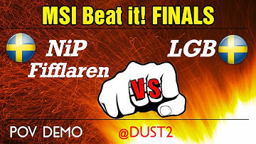 NiP Fifflaren vs. LGB (POV) @dust2 \\ MSI Beat it! FINALS!