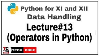 Operators in python | Python for class 11 | Data Handling | Computer Science | IP | cbse | #13