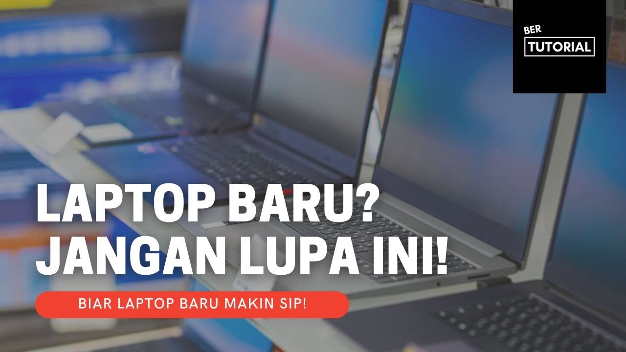 Hal yang perlu dilakukan setelah membeli laptop baru