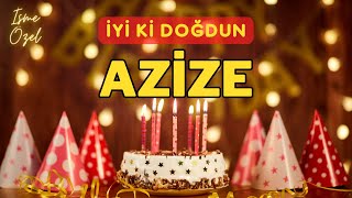 İyi ki doğdun AZİZE 🎈 İsimli Doğum Günü Kutlama Şarkısı