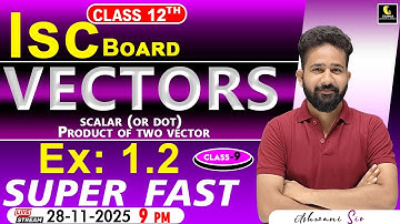ISC Class 12 Maths: Mastering Scalar/Dot Product of Vectors |Concepts & Solutions|ML Ex 1.2ashwani