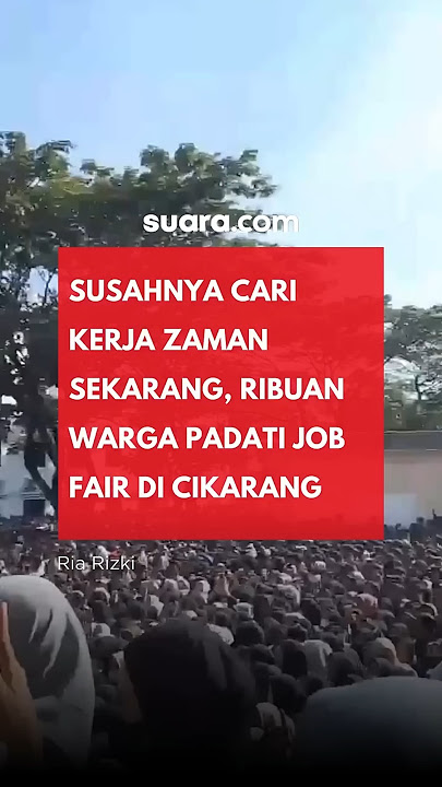 Susahnya Cari Kerja Jaman Sekarang, Ribuan Warga Padati Job Fair Cikarang