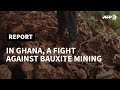 Campaigners dig in against ghana bauxite mining plans  afp
