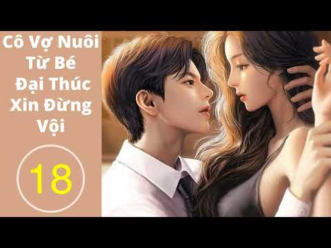 Video Cô Vợ Nuôi Từ Bé : Đại Thúc Xin Đừng Vội | Truyện... - youtube