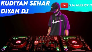 kudiyan sehar diyan dj #ajamullick17