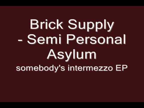 Brick Supply — Brick Supply - Semi Personal Asylum