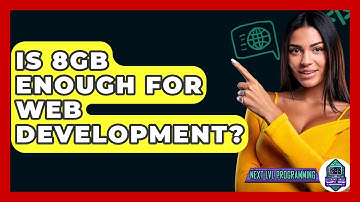 Is 8GB Enough For Web Development? - Next LVL Programming