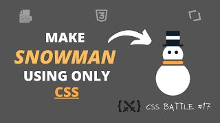 SNOWMAN USING ONLY CSS | CSSBATTLE #17 Christmas Task #97